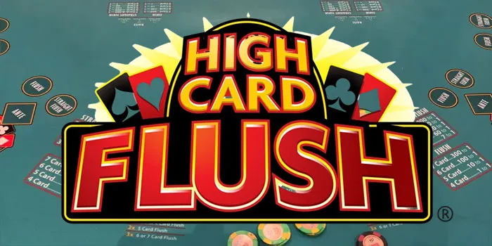 High Card Flush – Permainan Kartu Yang Menghibur & Menguntungkan