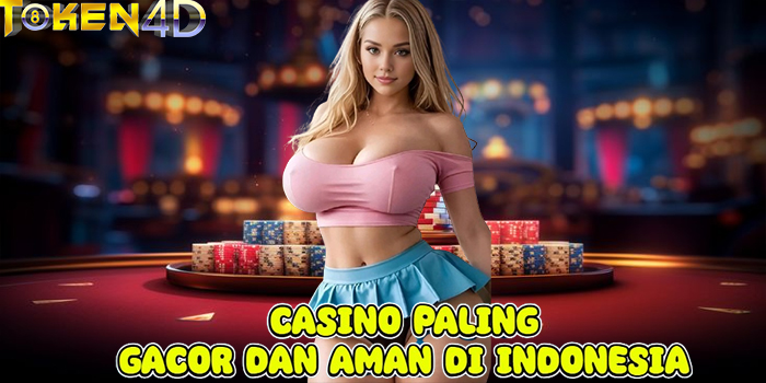 TOKEN4D - Casino Paling Gacor dan Aman di Indonesia