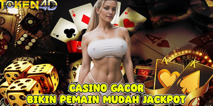 TOKEN4D - Casino Gacor Bikin Pemain Mudah Jackpot