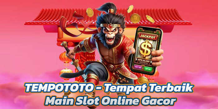 TEMPOTOTO - Tempat Terbaik Main Slot Online Gacor