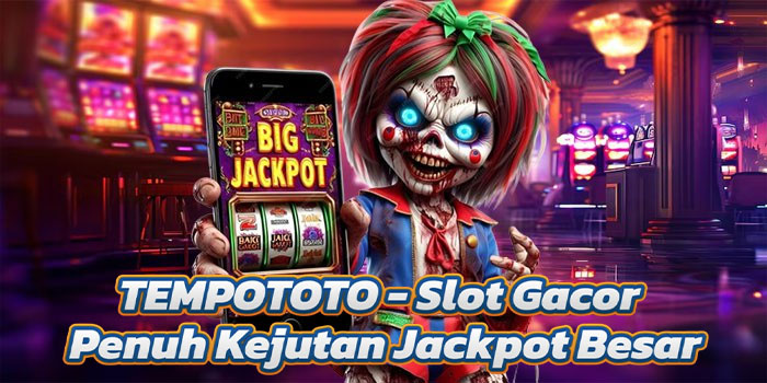 TEMPOTOTO - Slot Gacor Penuh Kejutan Jackpot Besar
