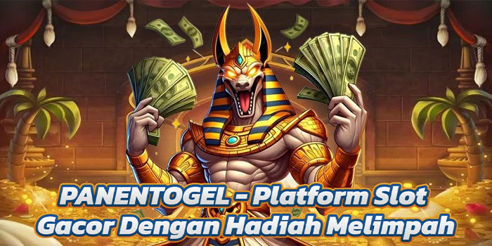 PANENTOGEL - Platform Slot Gacor Dengan Hadiah Melimpah