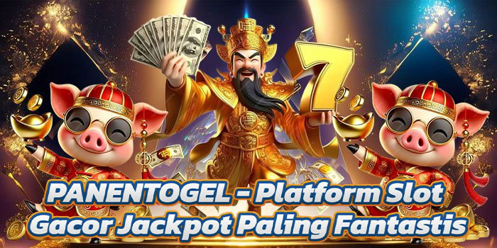PANENTOGEL - Platform Slot Gacor Jackpot Paling Fantastis