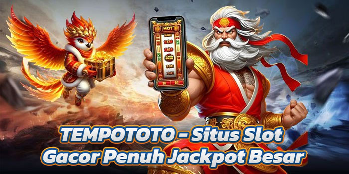 TEMPOTOTO - Situs Slot Gacor Penuh Jackpot Besar