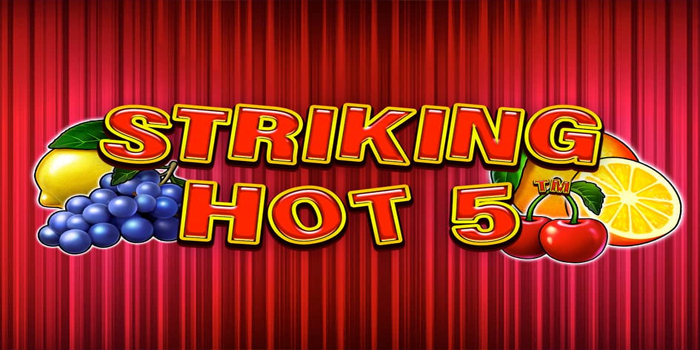 Slot Striking Hot 5 Panasnya Hadiah Lima Simbol